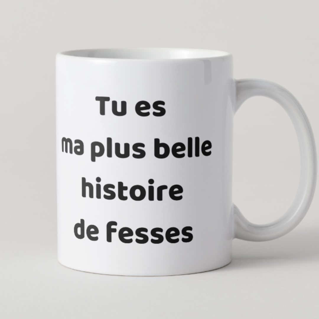 Mug personnalisé avec phrase romantique et coquine Tu es ma plus belle histoire de fesses.