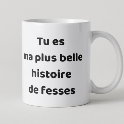 Mug personnalisé avec phrase romantique et coquine Tu es ma plus belle histoire de fesses.
