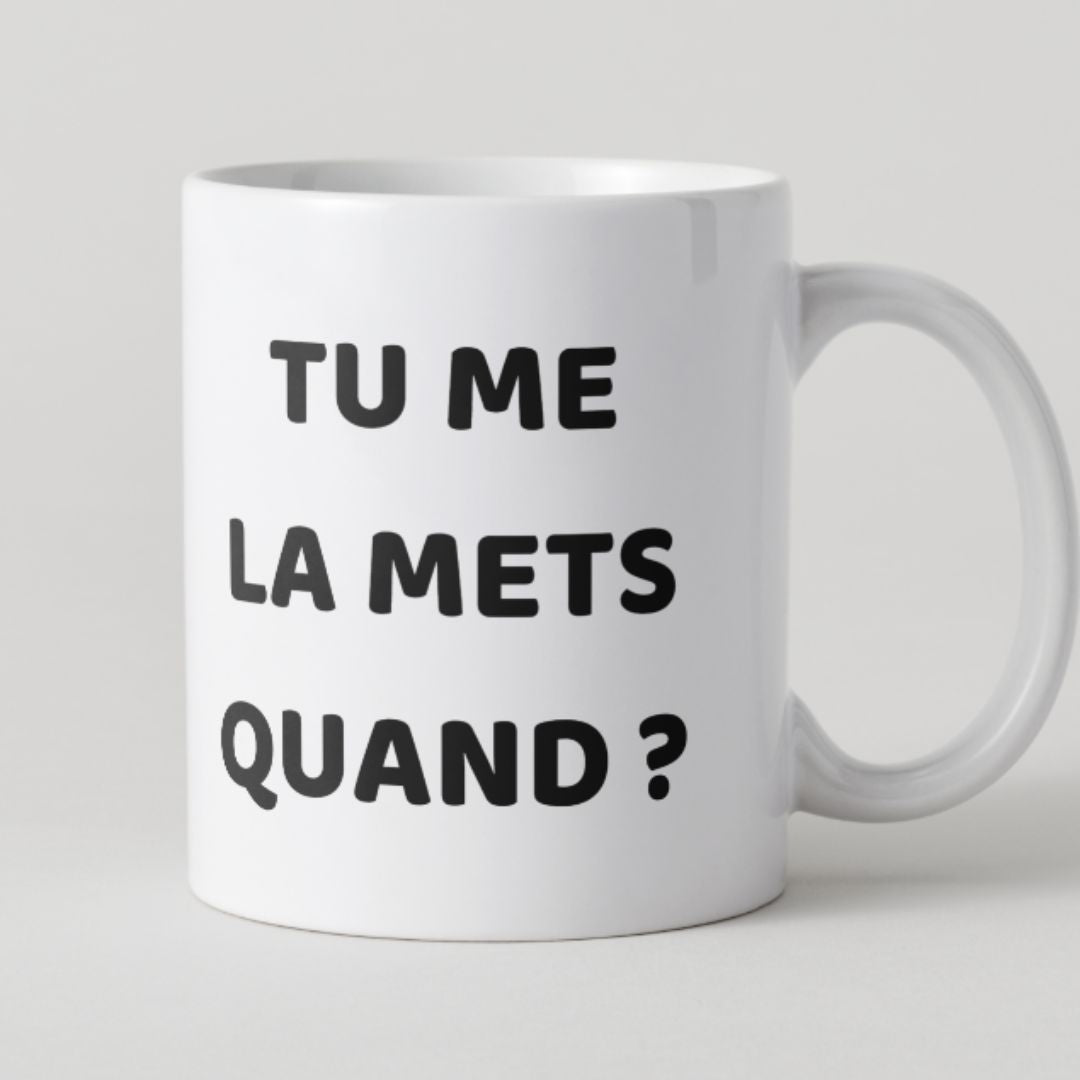 Mug blanc avec texte noir humoristique et coquin Tu me la mets quand