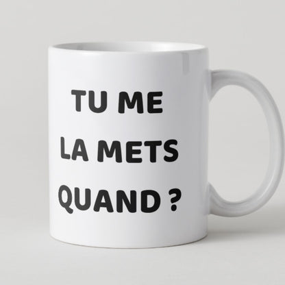 Mug blanc avec texte noir humoristique et coquin Tu me la mets quand