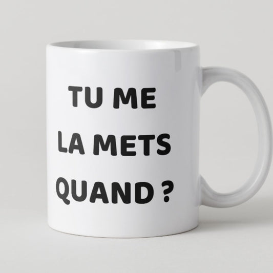 Mug blanc avec texte noir humoristique et coquin Tu me la mets quand