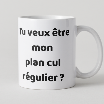 Tasse avec proposition humoristique Tu veux être mon plan cul régulier.