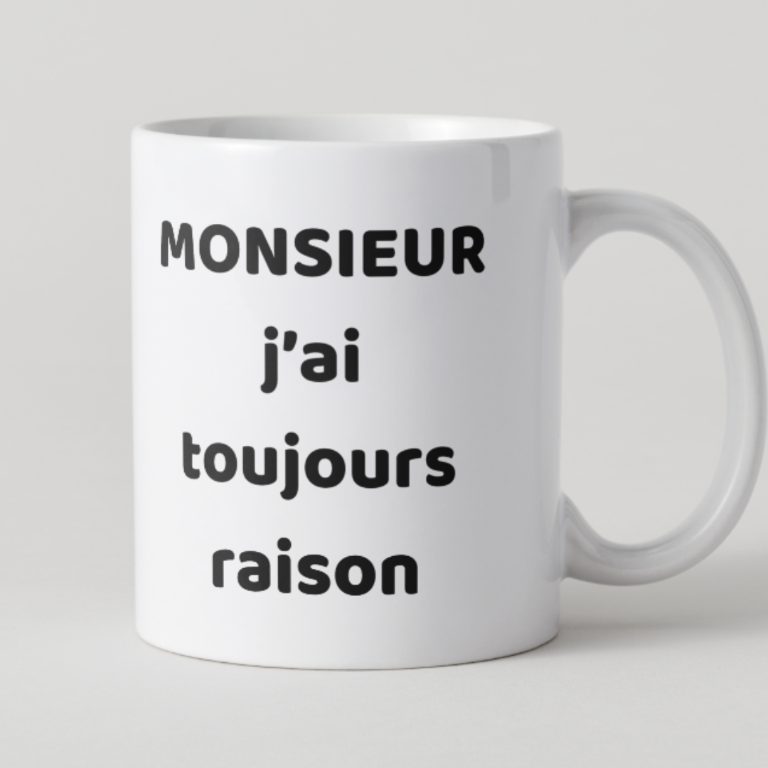 Mug blanche message Monsieur j'ai toujours raison pour homme.