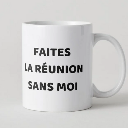 Mug Faites la réunion sans moi – Cadeau humoristique de bureau