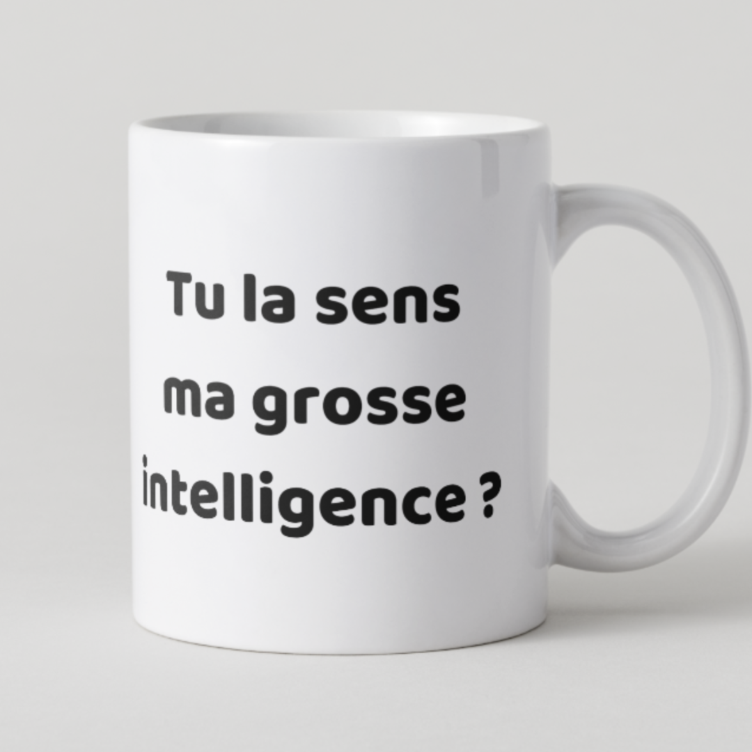 Mug blanc avec question ironique Tu la sens ma grosse intelligence ?