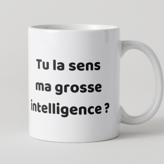 Mug blanc avec question ironique Tu la sens ma grosse intelligence ?