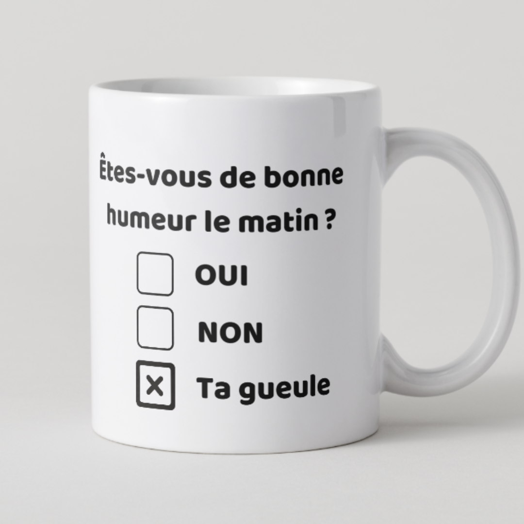 Mug blanc avec message humoristique "Êtes-vous de bonne humeur le matin ? Ta gueule".