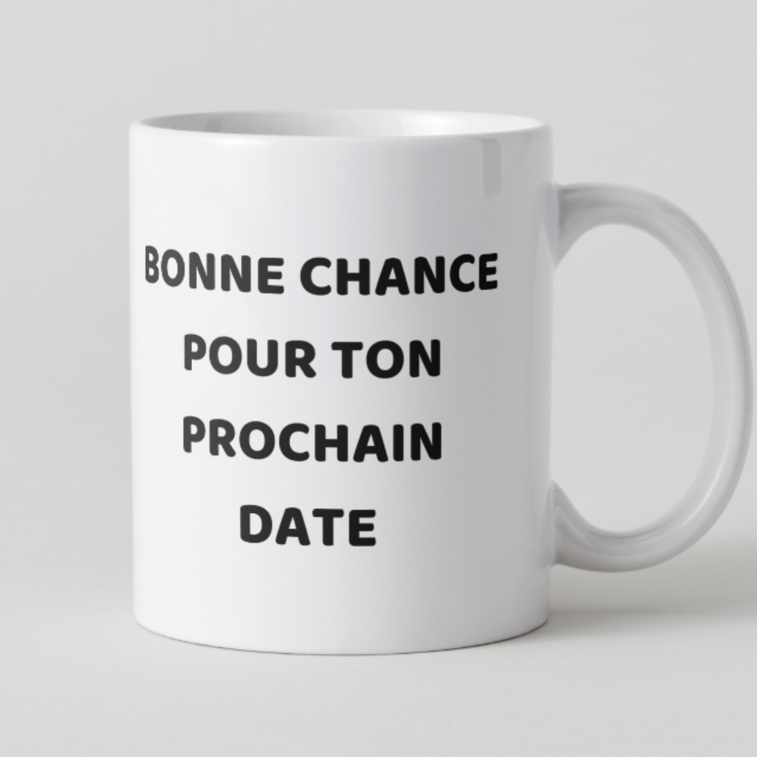 Mug blanc avec message humoristique Bonne chance pour ton prochain date en texte noir.