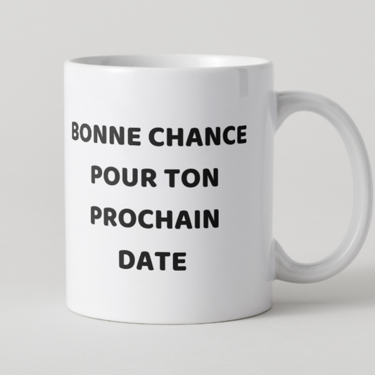 Mug blanc avec message humoristique Bonne chance pour ton prochain date en texte noir.