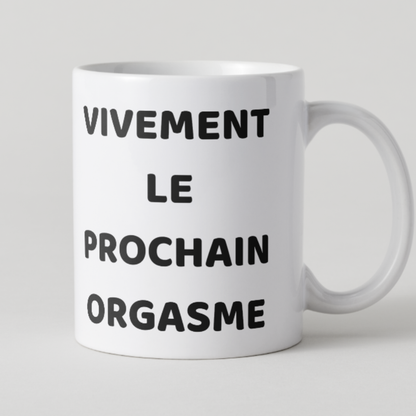 Mug céramique blanche avec inscription Vivement le prochain orgasme.