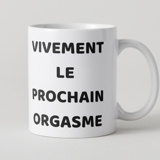Mug céramique blanche avec inscription Vivement le prochain orgasme.