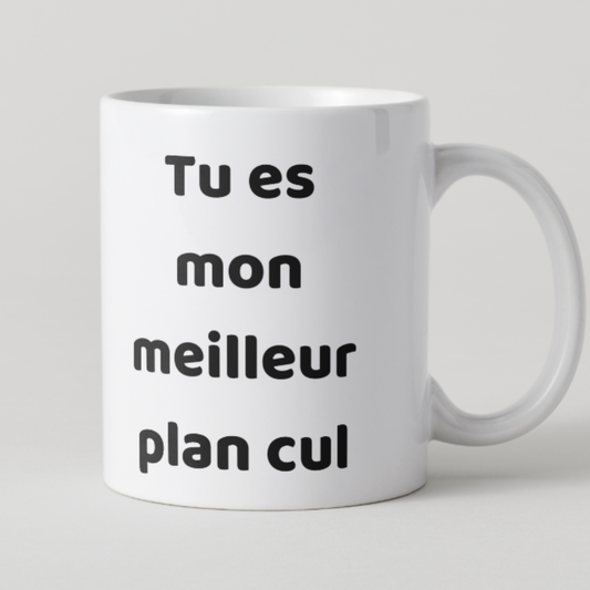 Mug blanc avec message explicite et drôle Tu es mon meilleur plan cul.