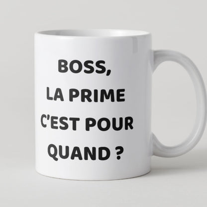Mug blanc avec texte noir Boss la prime c'est pour quand ? humour bureau