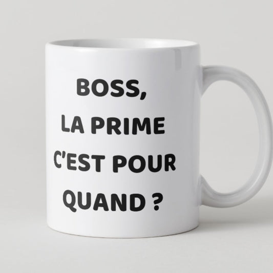 Mug blanc avec texte noir Boss la prime c'est pour quand ? humour bureau